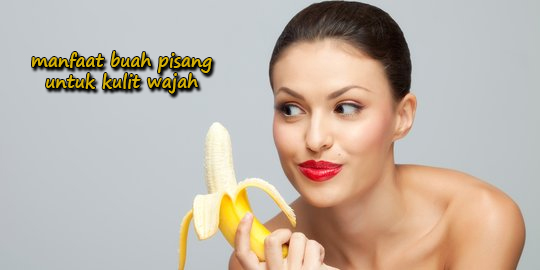 manfaat buah pisang untuk wajah
